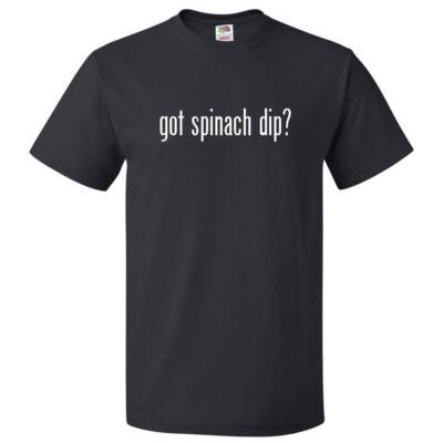 Got Spinach Dip? T shirt Tee-image