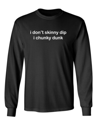 I don't skinny dip i chunky Novelty Sarcastic Humor Men's Long Sleeve Shirt-image