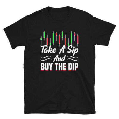 Take A Sip Buy The Dip T-shirt  Market Trader Stock Crew Neck Tee-image