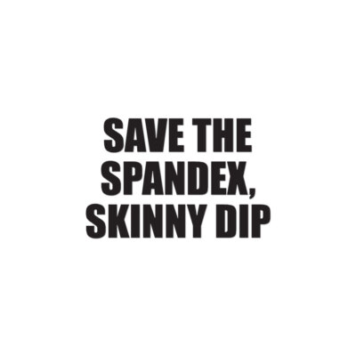 Save Spandex Skinny Dip - Decal Sticker - Multiple Color & Sizes - ebn1882-image