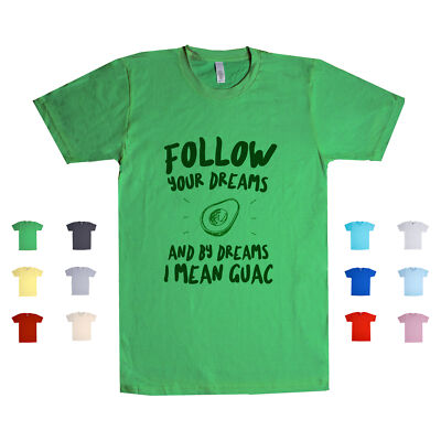 Follow Your Dreams, I Mean Guac Guacamole Avocado Dip Eat Mexican Unisex T Shirt-image