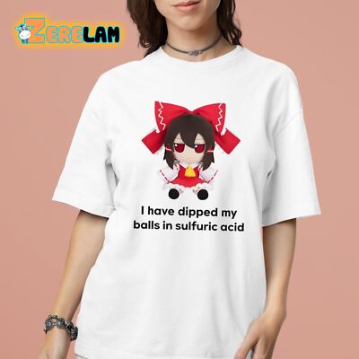 I Have Dipped My Balls In Sulfuric Acid Shirt_hmt_69-image